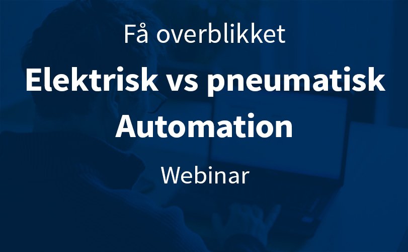 Webinar Elektrisk vs pneumatisk automation